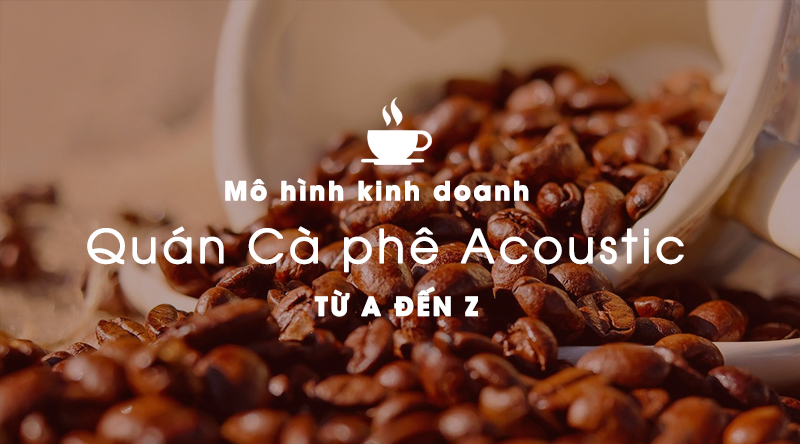 Khởi nghiệp quán cà phê từ A-Z